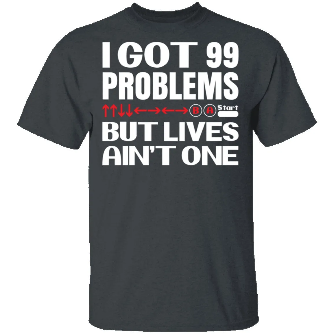 99 Problems But Lives Aint One T-Shirt