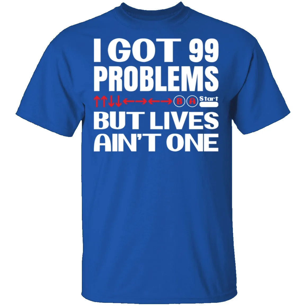 99 Problems But Lives Aint One T-Shirt