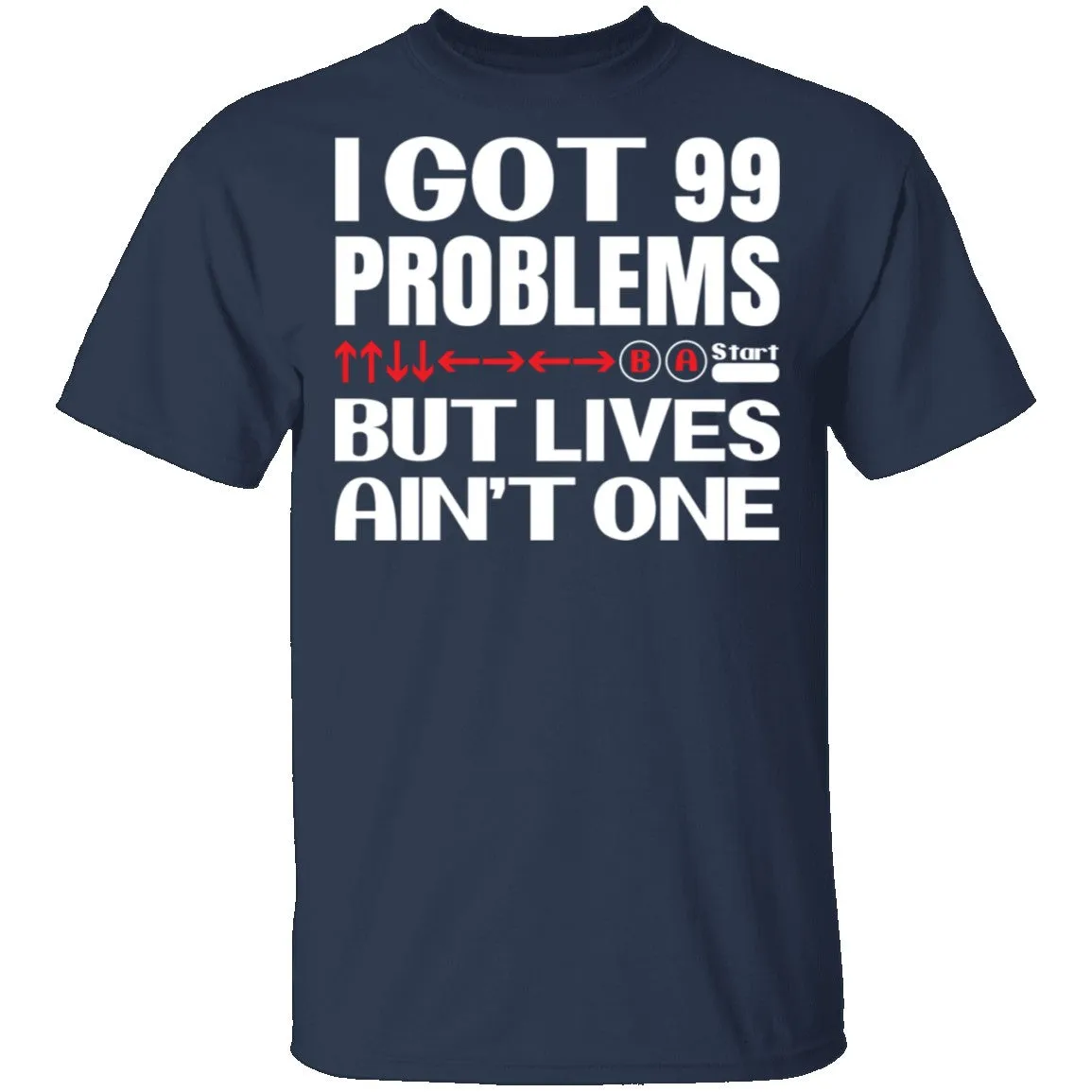 99 Problems But Lives Aint One T-Shirt