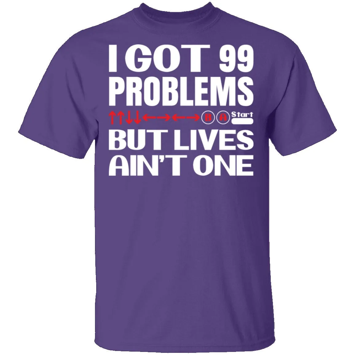 99 Problems But Lives Aint One T-Shirt