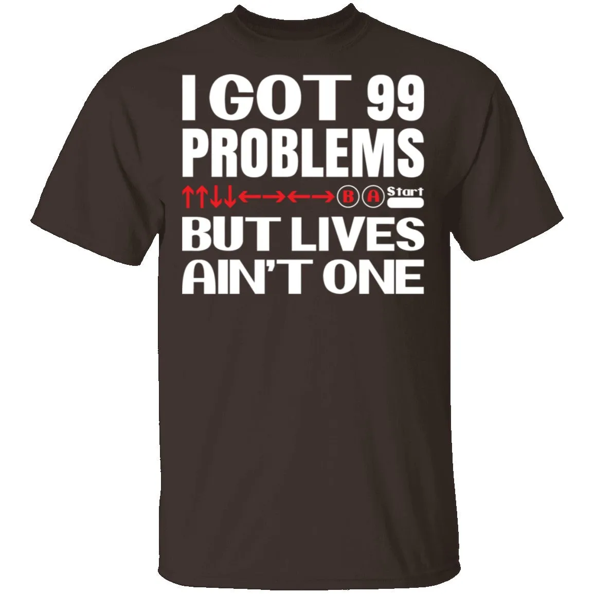 99 Problems But Lives Aint One T-Shirt